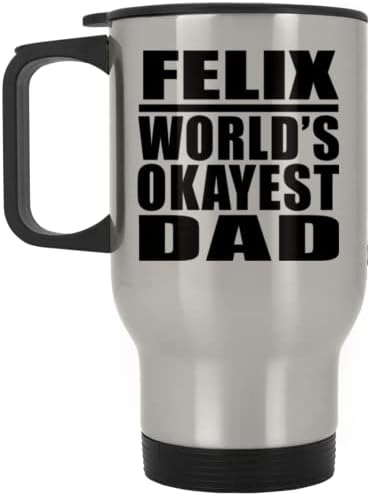 DesignSify Felix World's Okeest tata, srebrna putnička šalica 14oz od nehrđajućeg čelika izolirana, pokloni za rođendansku